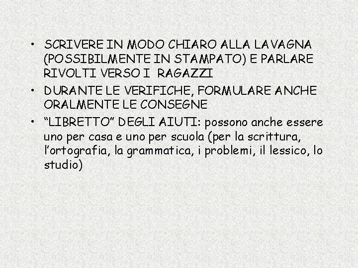  • SCRIVERE IN MODO CHIARO ALLA LAVAGNA (POSSIBILMENTE IN STAMPATO) E PARLARE RIVOLTI