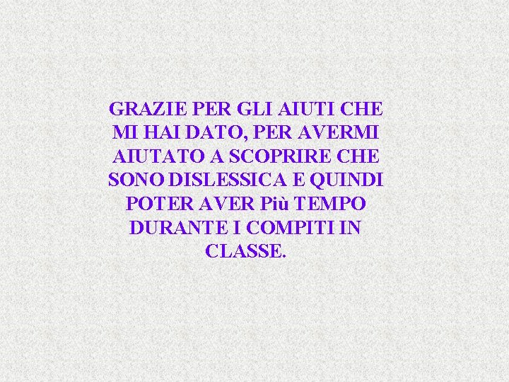 GRAZIE PER GLI AIUTI CHE MI HAI DATO, PER AVERMI AIUTATO A SCOPRIRE CHE