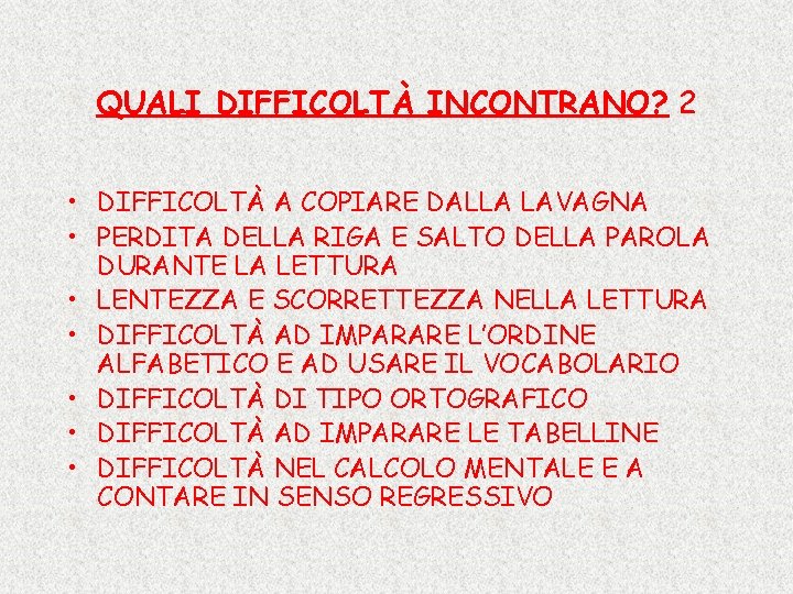 QUALI DIFFICOLTÀ INCONTRANO? 2 • DIFFICOLTÀ A COPIARE DALLA LAVAGNA • PERDITA DELLA RIGA