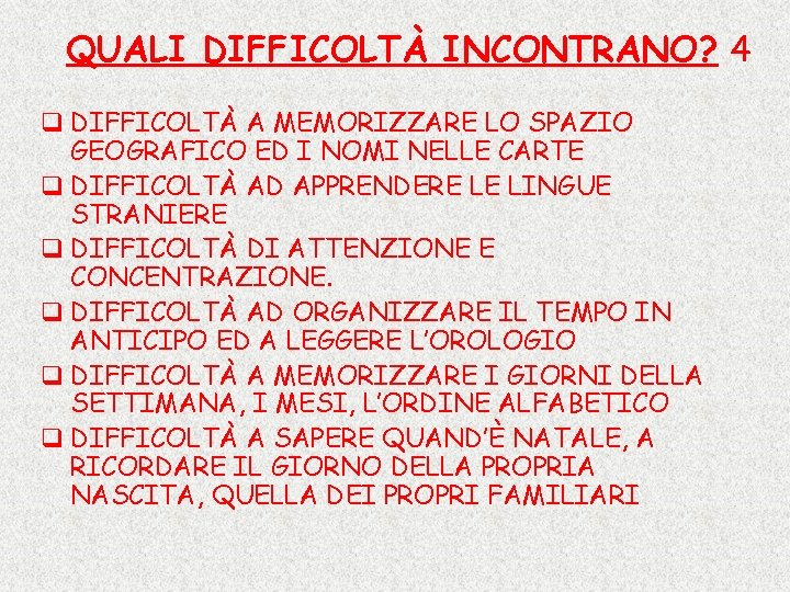 QUALI DIFFICOLTÀ INCONTRANO? 4 q DIFFICOLTÀ A MEMORIZZARE LO SPAZIO GEOGRAFICO ED I NOMI