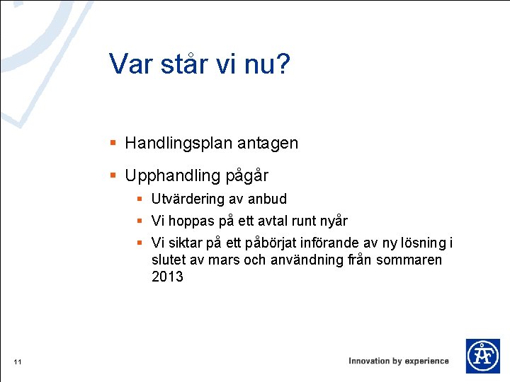 Var står vi nu? § Handlingsplan antagen § Upphandling pågår § Utvärdering av anbud