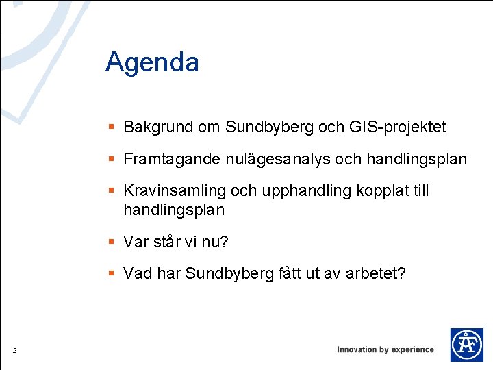 Agenda § Bakgrund om Sundbyberg och GIS-projektet § Framtagande nulägesanalys och handlingsplan § Kravinsamling