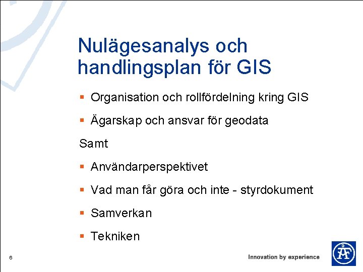 Nulägesanalys och handlingsplan för GIS § Organisation och rollfördelning kring GIS § Ägarskap och