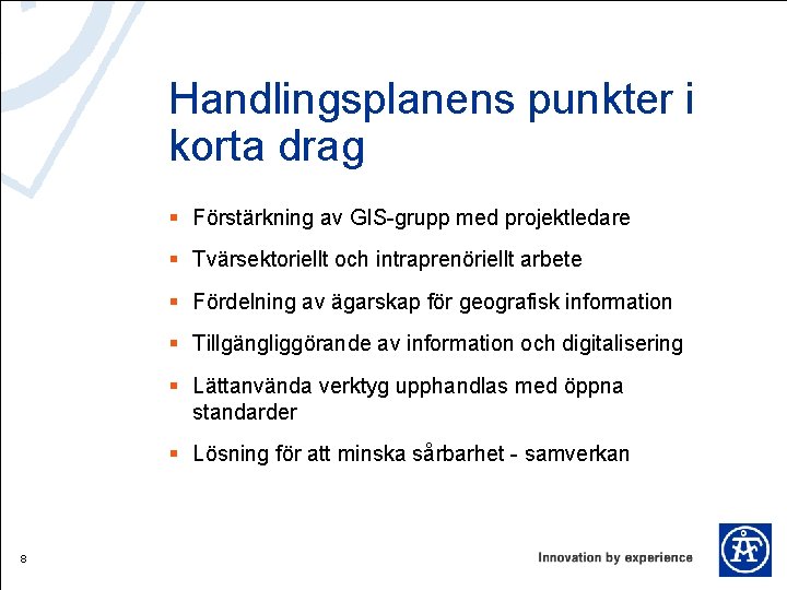 Handlingsplanens punkter i korta drag § Förstärkning av GIS-grupp med projektledare § Tvärsektoriellt och