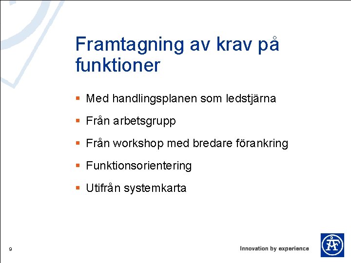 Framtagning av krav på funktioner § Med handlingsplanen som ledstjärna § Från arbetsgrupp §