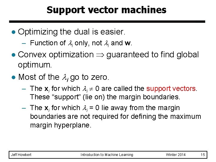 Support vector machines l Optimizing the dual is easier. – Function of i only,