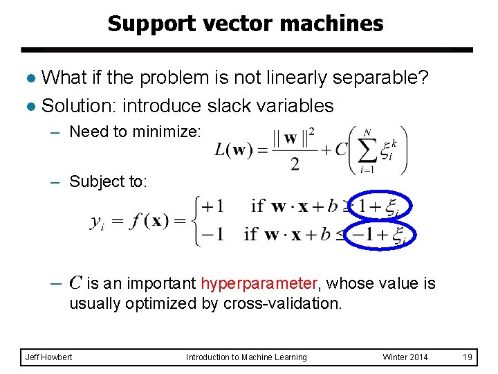 Support vector machines What if the problem is not linearly separable? l Solution: introduce