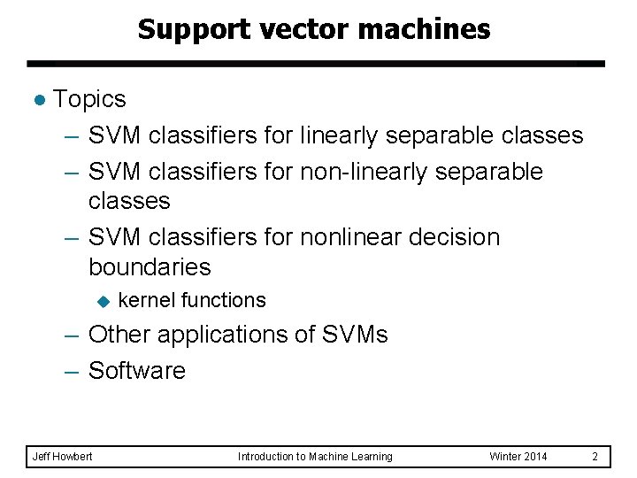 Support vector machines l Topics – SVM classifiers for linearly separable classes – SVM