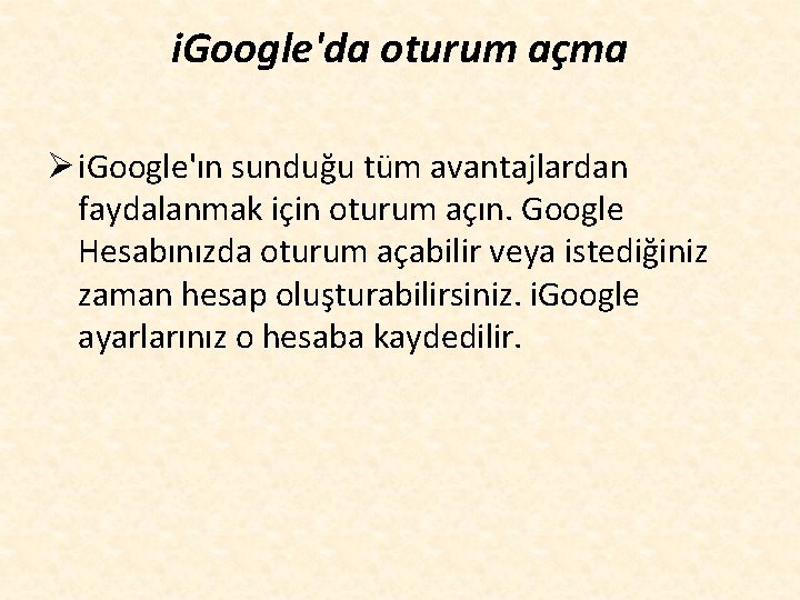 i. Google'da oturum açma Ø i. Google'ın sunduğu tüm avantajlardan faydalanmak için oturum açın.