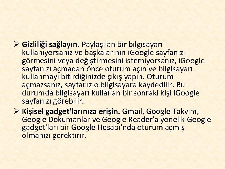 Ø Gizliliği sağlayın. Paylaşılan bir bilgisayarı kullanıyorsanız ve başkalarının i. Google sayfanızı görmesini veya