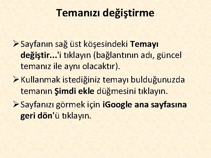 Temanızı değiştirme Ø Sayfanın sağ üst köşesindeki Temayı değiştir. . . 'i tıklayın (bağlantının