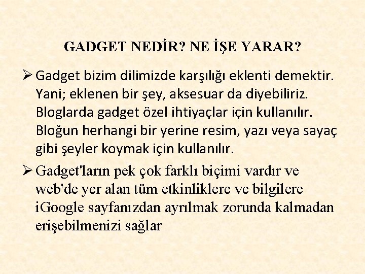 GADGET NEDİR? NE İŞE YARAR? Ø Gadget bizim dilimizde karşılığı eklenti demektir. Yani; eklenen