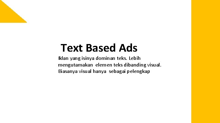 Text Based Ads Iklan yang isinya dominan teks. Lebih mengutamakan elemen teks dibanding visual.