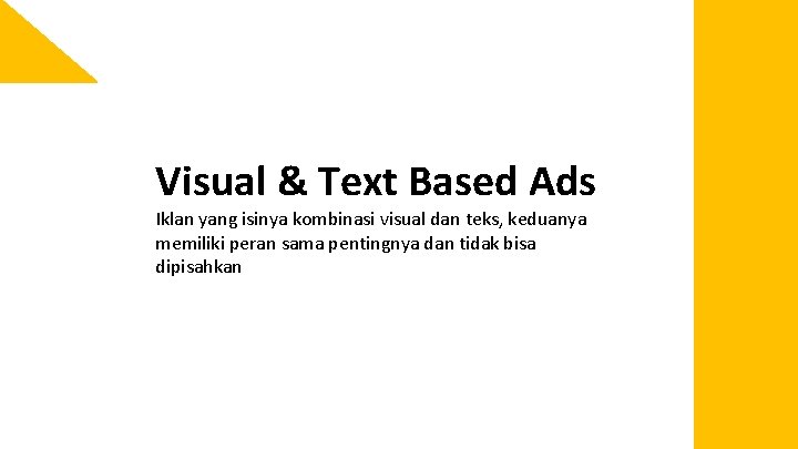 Visual & Text Based Ads Iklan yang isinya kombinasi visual dan teks, keduanya memiliki