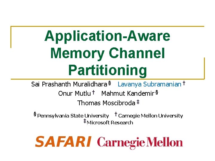 Application-Aware Memory Channel Partitioning Sai Prashanth Muralidhara § Lavanya Subramanian † Onur Mutlu †