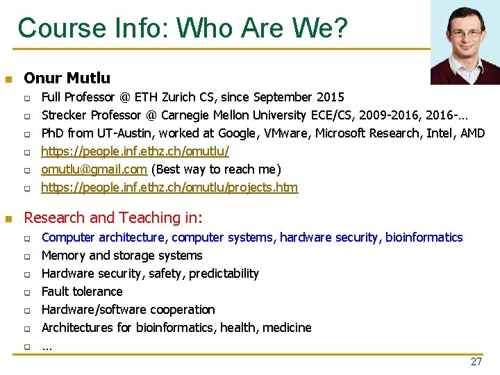 Course Info: Who Are We? n Onur Mutlu q q q n Full Professor