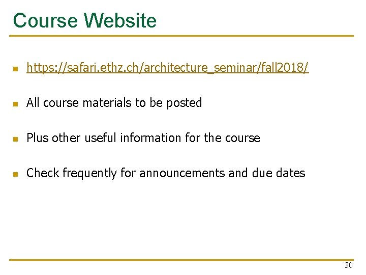 Course Website n https: //safari. ethz. ch/architecture_seminar/fall 2018/ n All course materials to be
