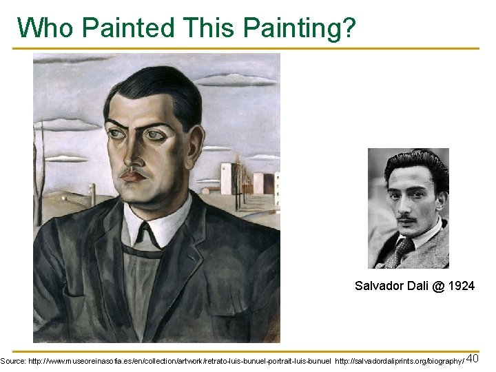 Who Painted This Painting? Salvador Dali @ 1924 Source: http: //www. museoreinasofia. es/en/collection/artwork/retrato-luis-bunuel-portrait-luis-bunuel http: