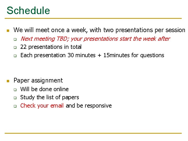 Schedule n We will meet once a week, with two presentations per session q
