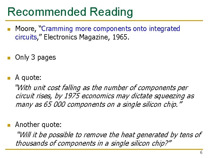 Recommended Reading n Moore, “Cramming more components onto integrated circuits, ” Electronics Magazine, 1965.