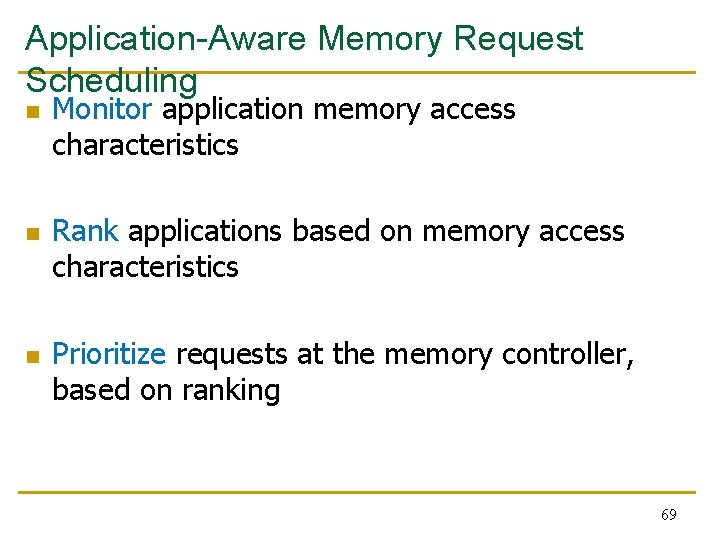 Application-Aware Memory Request Scheduling n n n Monitor application memory access characteristics Rank applications