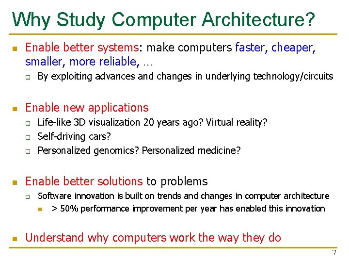 Why Study Computer Architecture? n Enable better systems: make computers faster, cheaper, smaller, more