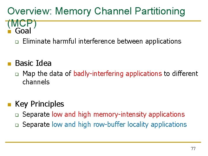 Overview: Memory Channel Partitioning (MCP) n Goal q n Basic Idea q n Eliminate