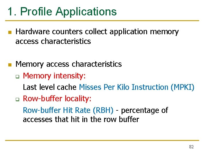 1. Profile Applications n n Hardware counters collect application memory access characteristics Memory access