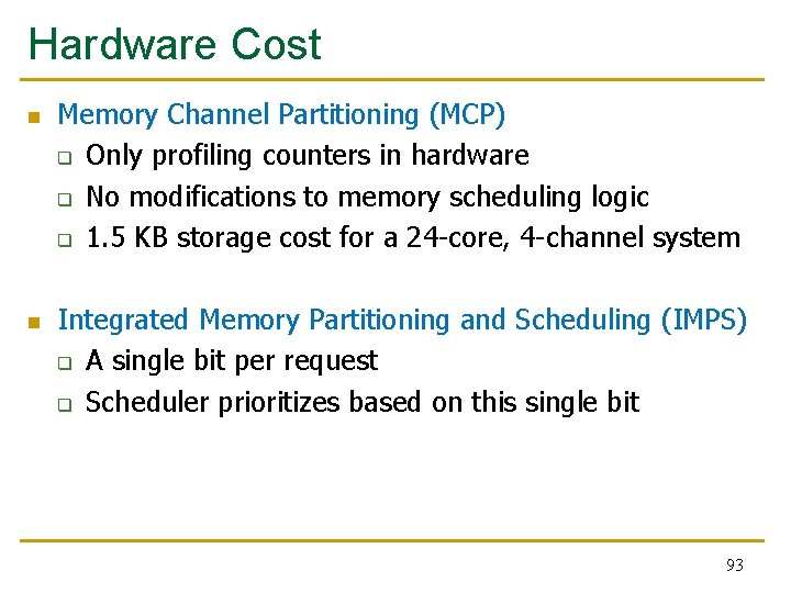 Hardware Cost n n Memory Channel Partitioning (MCP) q Only profiling counters in hardware