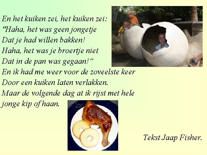 En het kuiken zei, het kuiken zei: "Haha, het was geen jongetje Dat je