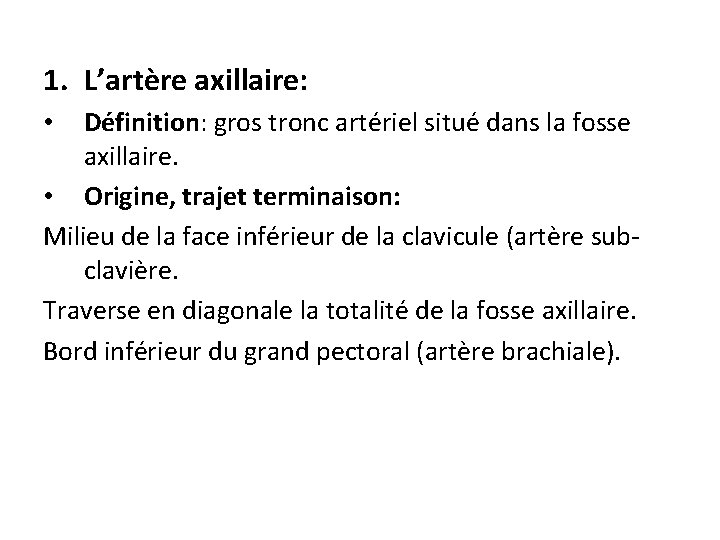 1. L’artère axillaire: Définition: gros tronc artériel situé dans la fosse axillaire. • Origine,