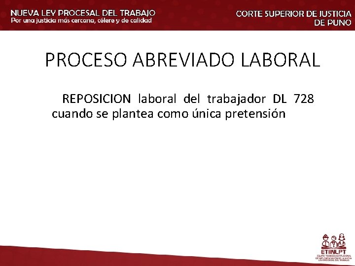 PROCESO ABREVIADO LABORAL REPOSICION laboral del trabajador DL 728 cuando se plantea como única