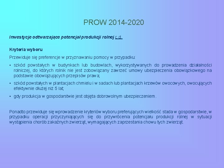 PROW 2014 -2020 Inwestycje odtwarzające potencjał produkcji rolnej c. d. Kryteria wyboru Przewiduje się