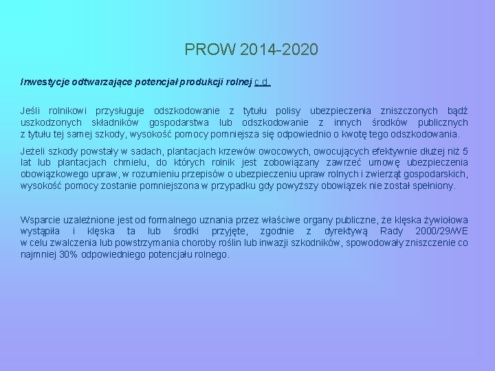 PROW 2014 -2020 Inwestycje odtwarzające potencjał produkcji rolnej c. d. Jeśli rolnikowi przysługuje odszkodowanie