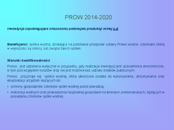 PROW 2014 -2020 Inwestycje zapobiegające zniszczeniu potencjału produkcji rolnej c. d Beneficjenci: spółka wodna,