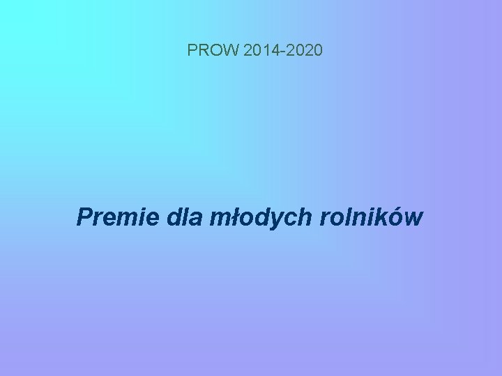 PROW 2014 -2020 Premie dla młodych rolników 