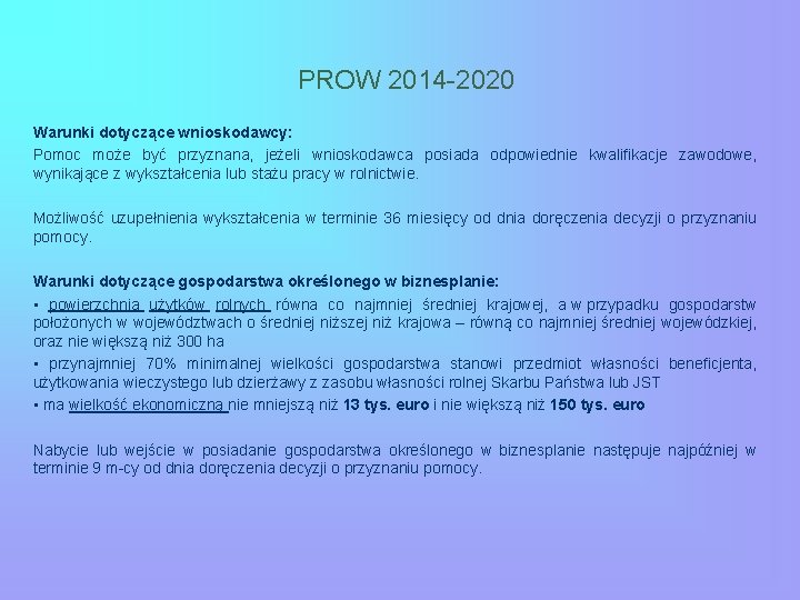 PROW 2014 -2020 Warunki dotyczące wnioskodawcy: Pomoc może być przyznana, jeżeli wnioskodawca posiada odpowiednie