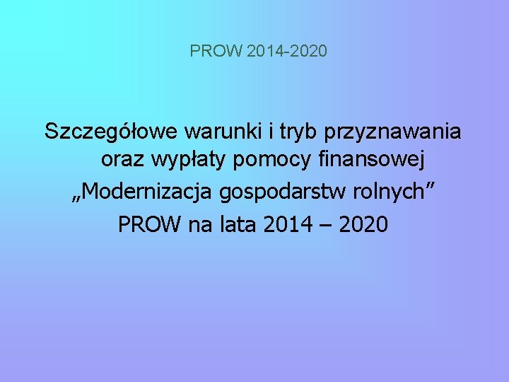 PROW 2014 -2020 Szczegółowe warunki i tryb przyznawania oraz wypłaty pomocy finansowej „Modernizacja gospodarstw
