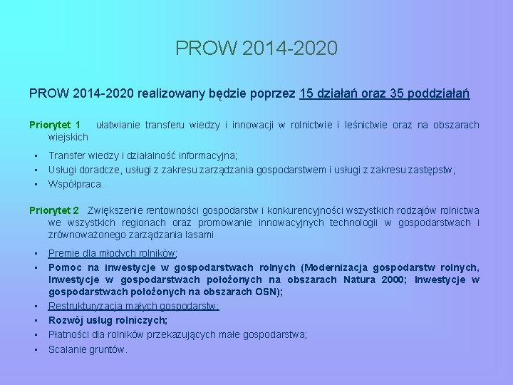 PROW 2014 -2020 realizowany będzie poprzez 15 działań oraz 35 poddziałań Priorytet 1 ułatwianie