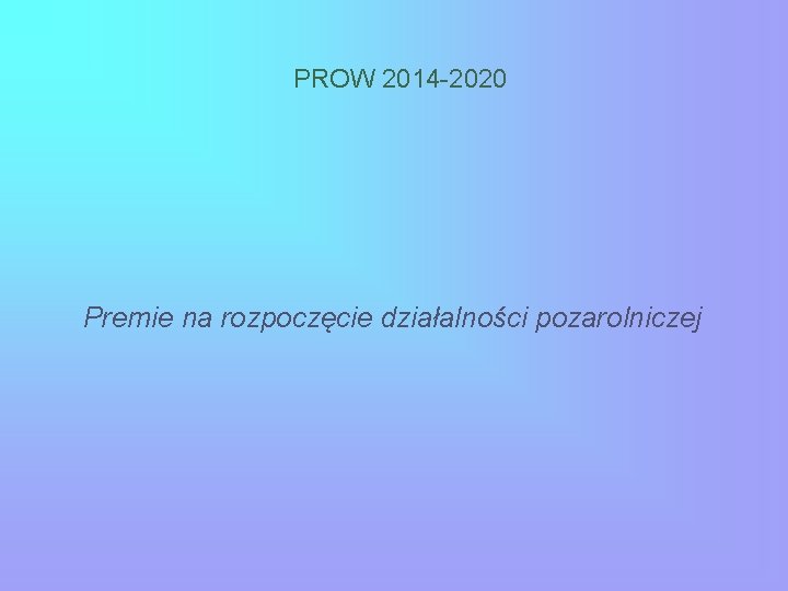 PROW 2014 -2020 Premie na rozpoczęcie działalności pozarolniczej 