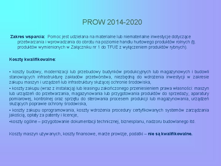 PROW 2014 -2020 Zakres wsparcia: Pomoc jest udzielana na materialne lub niematerialne inwestycje dotyczące