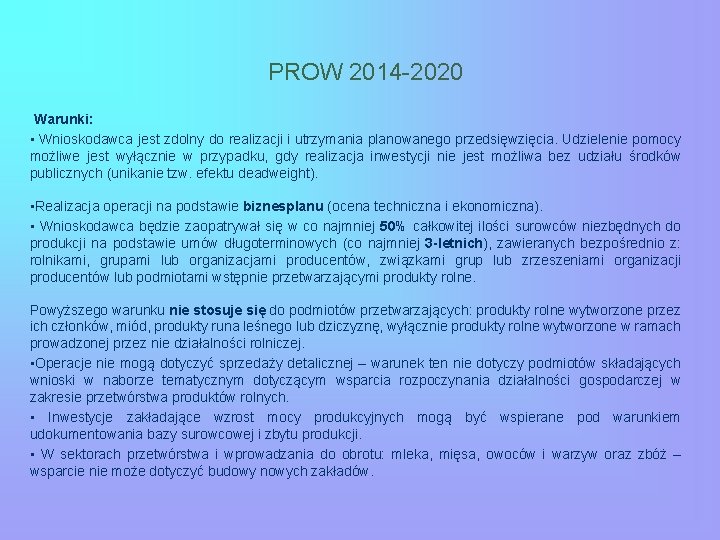 PROW 2014 -2020 Warunki: • Wnioskodawca jest zdolny do realizacji i utrzymania planowanego przedsięwzięcia.