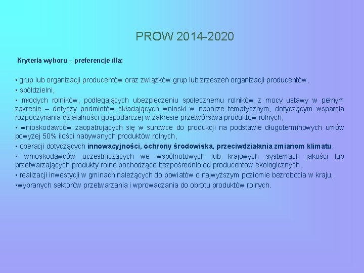 PROW 2014 -2020 Kryteria wyboru – preferencje dla: • grup lub organizacji producentów oraz