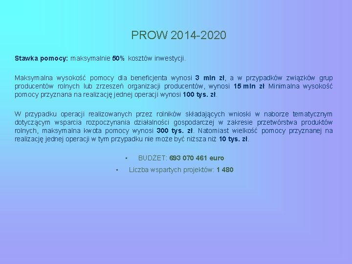 PROW 2014 -2020 Stawka pomocy: maksymalnie 50% kosztów inwestycji. Maksymalna wysokość pomocy dla beneficjenta