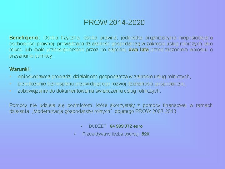 PROW 2014 -2020 Beneficjenci: Osoba fizyczna, osoba prawna, jednostka organizacyjna nieposiadająca osobowości prawnej, prowadząca