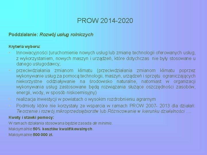 PROW 2014 -2020 Poddziałanie: Rozwój usług rolniczych Kryteria wyboru: • • Innowacyjności (uruchomienie nowych