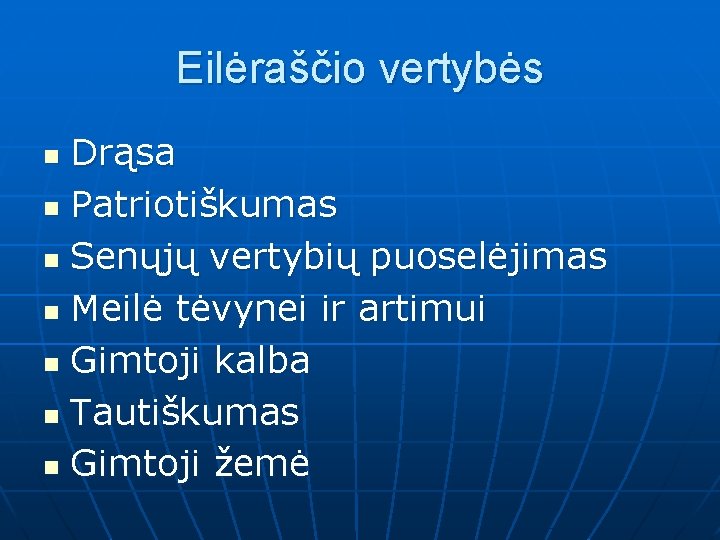 Eilėraščio vertybės Drąsa n Patriotiškumas n Senųjų vertybių puoselėjimas n Meilė tėvynei ir artimui