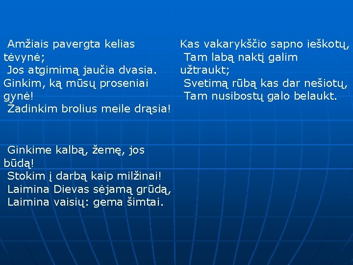  Amžiais pavergta kelias Kas vakarykščio sapno ieškotų, tėvynė; Tam labą naktį galim Jos