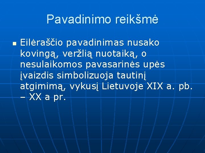 Pavadinimo reikšmė n Eilėraščio pavadinimas nusako kovingą, veržlią nuotaiką, o nesulaikomos pavasarinės upės įvaizdis
