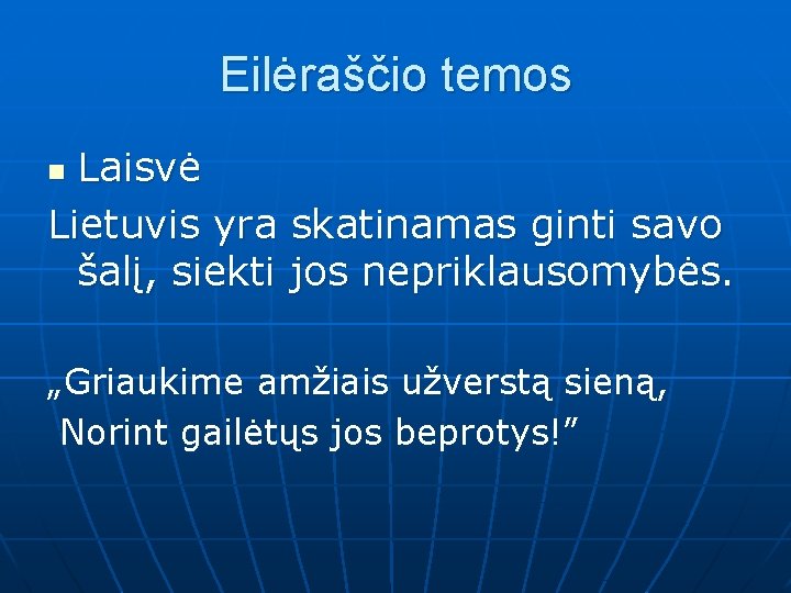 Eilėraščio temos Laisvė Lietuvis yra skatinamas ginti savo šalį, siekti jos nepriklausomybės. n „Griaukime